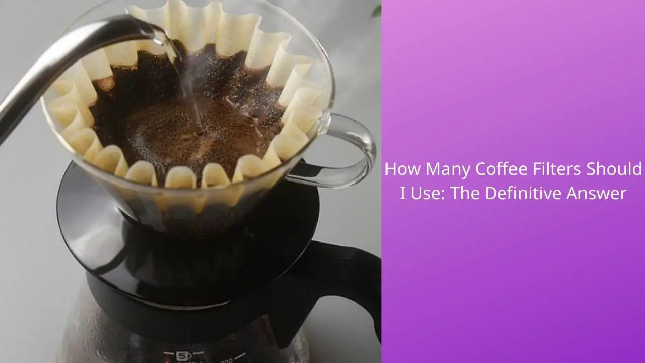 how-many-coffee-filters-should-i-use
