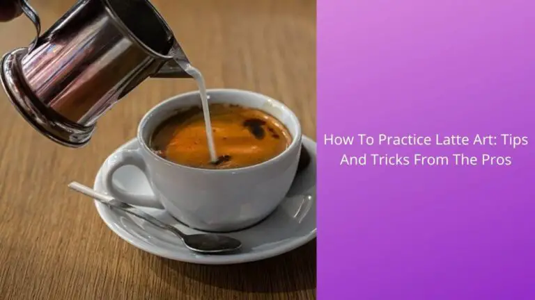 How To Practice Latte Art? {Tips And Tricks From The Pros}