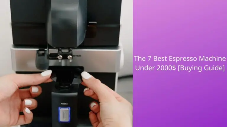 Best Espresso Machine Under 2000$ {Buying Guide by Experts}